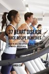 37 Heart Disease Juice Recipe Remedies