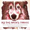 My Dog Wasn't Famous