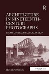 Nilsen, M: Architecture in Nineteenth-Century Photographs