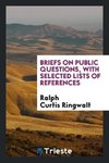 Briefs on Public Questions, with Selected Lists of References