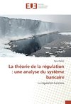 La théorie de la régulation : une analyse du système bancaire