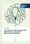 The Impact of Sensory-guided Behavior on Long-term Neuronal Processing