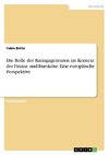 Die Rolle der Ratingagenturen im Kontext der Finanz- und Eurokrise. Eine europäische Perspektive