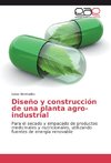 Diseño y construcción de una planta agro-industrial