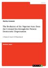 The Evolution of the Nigerian State from the Colonial Era through the Present Democratic Dispensation