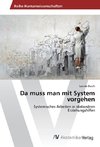 Da muss man mit System vorgehen