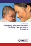 Achieving Safe Motherhood Globally - An Historical Overview