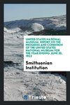 United States National Museum. Report on the Progress and Condition of the United States National Museum for the Year Ending June 30, 1922