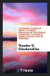 Woodbury's German Series. Synthetic Grammar of the German Language, to Which Is Added a Collection of Exercises