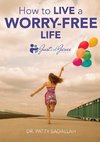 How to Live a Worry-Free Life