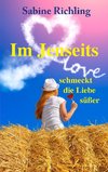 Im Jenseits schmeckt die Liebe süßer