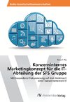 Konzerninternes Marketingkonzept für die IT-Abteilung der SFS Gruppe