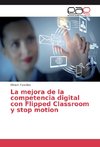 La mejora de la competencia digital con Flipped Classroom y stop motion