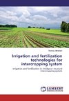 Irrigation and fertilization technologies for intercropping system