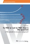 To TRIZ or not to TRIZ: that is the question