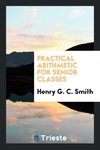 Practical Arithmetic for Senior Classes