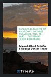 Quain's Elements of Anatomy. In Three Volumes. Vol. III. - Part I. The Spinal Cord and Brain