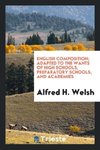 English Composition; Adapted to the Wants of High Schools, Preparatory Schools, and Academies