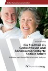 Ein Stadtteil als Gemeinwesen und Sozialraumorientierte Soziale Arbeit