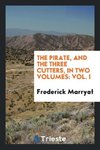 The Pirate, and The Three Cutters, in Two Volumes