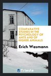 Comparative Studies in the Psychology of Ants and of Higher Animals