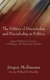 The Politics of Discipleship and Discipleship in Politics