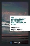 The Autobiography of Theodore Edgar Potter, pp. 1-226