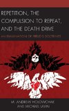 Repetition, the Compulsion to Repeat, and the Death Drive