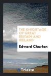 The Knightage of Great Britain and Ireland