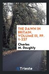 The Dawn in Britain. Volume III, pp. 1-237