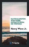 David Ellington. With Other Extracts from His Writings