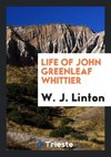 Life of John Greenleaf Whittier