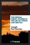 The Eternal Christ. Studies in the Life of Vision and Service