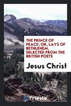 The Prince of Peace; Or, Lays of Bethlehem, Selected from the British Poets