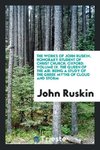 The Works of John Ruskin, Honorary Student of Christ Church, Oxford. Volume IX. The Queen of the Air