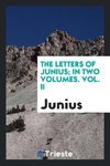 The Letters of Junius; In Two Volumes. Vol. II