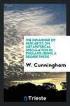 The Influence of Descartes on Metaphysical Speculation in England; Being a Degree Thesis