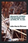 Dramatic Stories for Reading and Acting; pp. 14-224