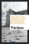 The Common School Laws of the State of Kentucky