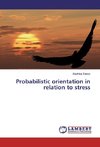 Probabilistic orientation in relation to stress