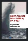 Brief Course in Algebra; pp. 1-197