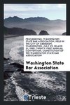 Proceedings. Washington State Bar Association, Held in the City of Aberdeen, Washington, July 29, 30 and 31, 1909, Twenty-First Annual Convention. Constitution of the Washington State Bar Association