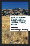 How the Peasant Owner Lives in Parts of France, Germany, Italy, Russia