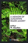 A Memoir of Augustine Heard Amory