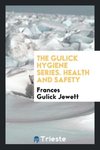 The Gulick Hygiene Series. Health and Safety