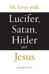 My Lives with Lucifer, Satan, Hitler and Jesus