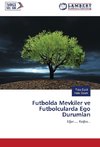 Futbolda Mevkiler ve Futbolcularda Ego Durumlari