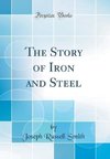 Smith, J: Story of Iron and Steel (Classic Reprint)