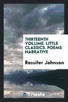 Thirteenth Volume. Little Classics. Poems Narrative