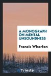 A Monograph on Mental Unsoundness